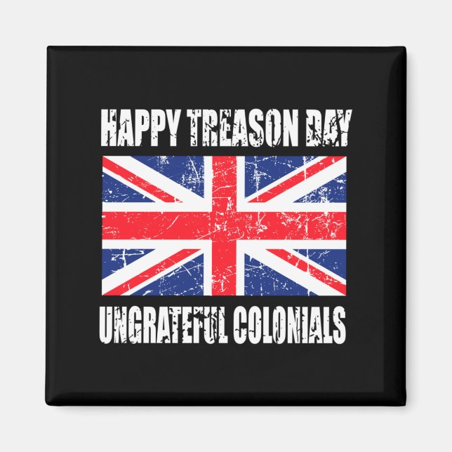 Mens Happy Treason Day Ungrateful Colonials Magnet (Front)