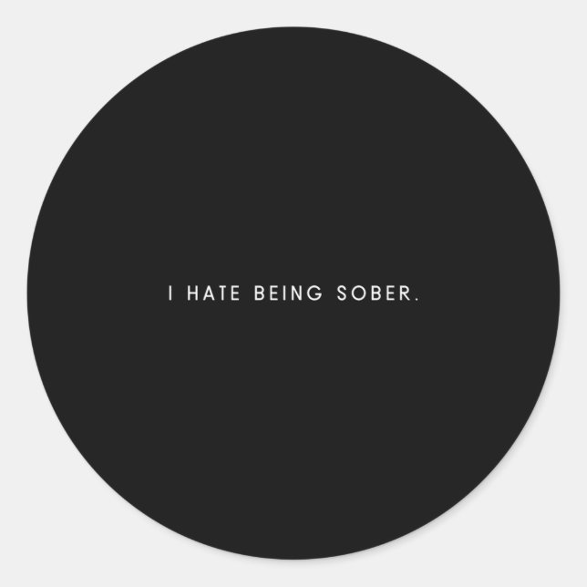 Mens hate being sober - minimalist funny hater classic round sticker (Front)