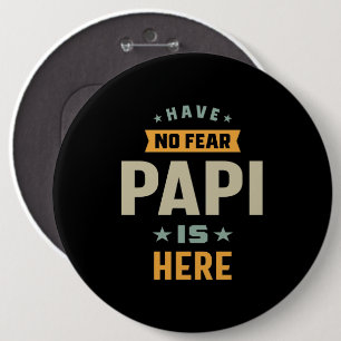 Mens Have No Fear Papi Is Here - Father Gift 6 Cm Round Badge