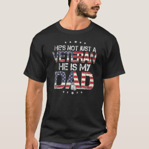 Mens He Is Not Just A Veteran He Is My Dad Veteran T-Shirt