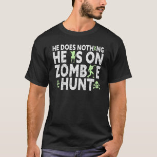 Mens He Is On Zombie Hunt Halloween Apparel Hallow T-Shirt
