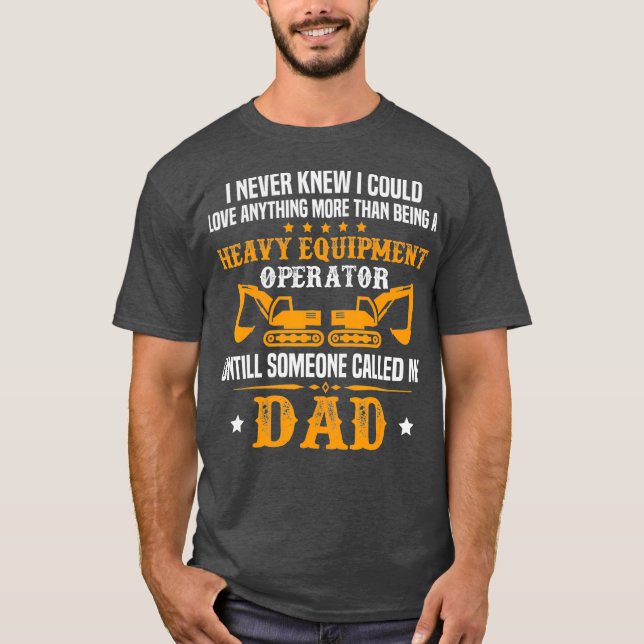 Mens Heavy Equipment Operator Dad Excavator Gift T-Shirt (Front)