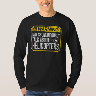Mens Helicopter May Spontaneously Talk About Helic T-Shirt
