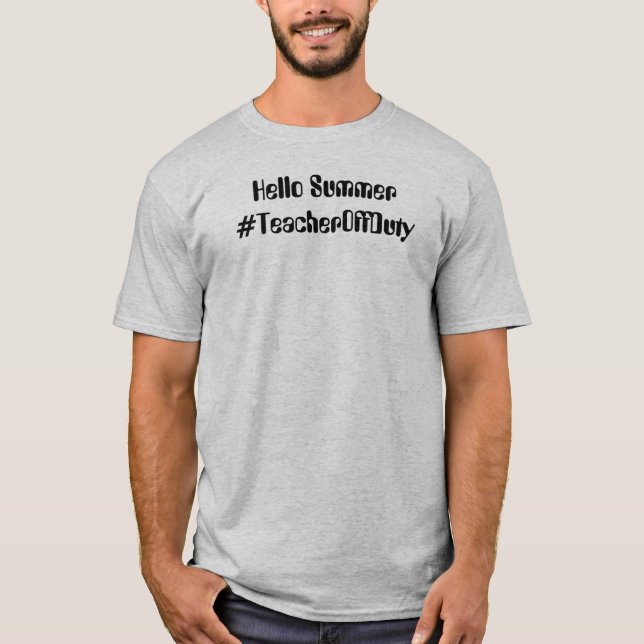 Men's Hello Summer #TeacherOffDuty T-Shirt (Front)