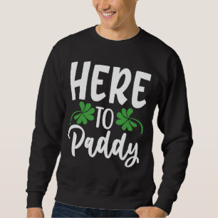 Mens Here To Paddy Saying St Patricks Day Party F Sweatshirt