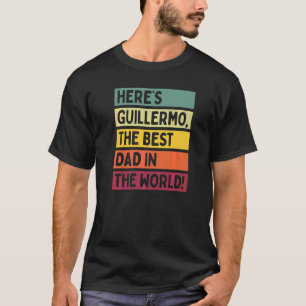 Mens Here's Guillermo The Best Dad In The World Fa T-Shirt