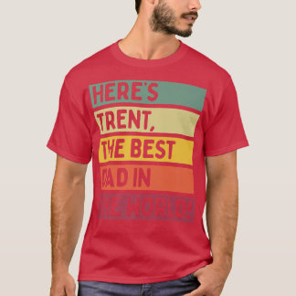 Mens Here's Trent The Best Dad In The World Father T-Shirt