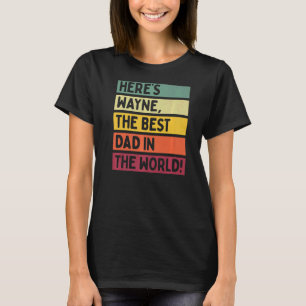 Mens Here's Wayne The Best Dad In The World Father T-Shirt