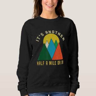 Mens Hiking Design Its Another Half Mile Or So Vin Sweatshirt