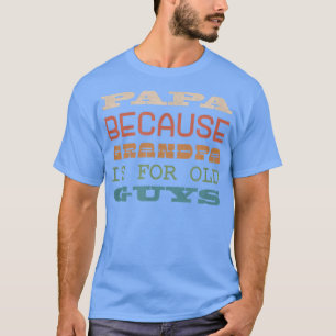 Mens Hilarious Father's Day Papa Because Grandpa I T-Shirt