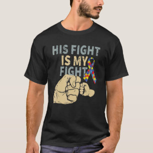 Mens His Fight Is My Fight Autism Awareness Ribbon T-Shirt