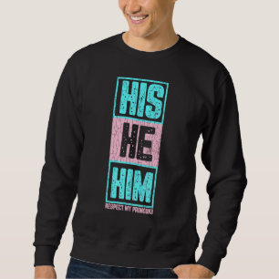Mens His He Him Respect My Pronouns Fun Lgbtq Tran Sweatshirt