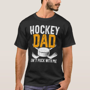 Mens Hockey Dad Don't Puck With Me Ice Hockey Dad T-Shirt