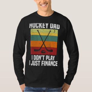 Mens Hockey Dad I Don't Play I Just Finance  Ice H T-Shirt