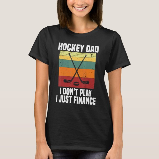 Mens Hockey Dad I Don't Play I Just Finance  Ice H T-Shirt (Front)