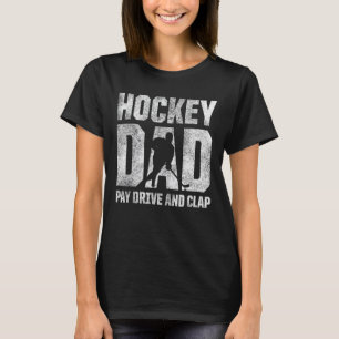 Mens Hockey Dad Pay Drive And Clap Ice Hockey Play T-Shirt