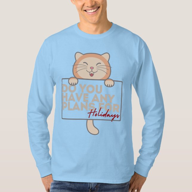 Men's holiday plans kitty sweatshirt funny  T-Shirt (Front)