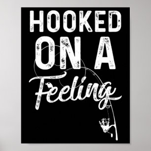 Mens Hooked On A Feeling Rod And Reel Fishing Poster