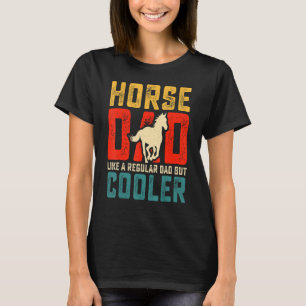 Mens Horse Dad Like a Regular Dad But Cooler Fath T-Shirt