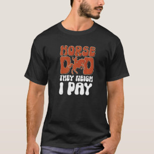 Mens Horse Dad They Neigh I Pay Horse Riding Athl T-Shirt