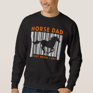 Mens Horse Dad They Neigh I Pay Horse Riding Rider Sweatshirt