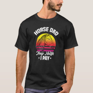 Mens Horse Dad They Neigh I Pay T-Shirt