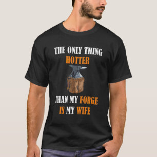 Mens Hotter Than My Forge Is Wife Funny Blacksmith T-Shirt
