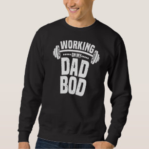 Mens Humourous Working On My Dad Bod Father's Day Sweatshirt