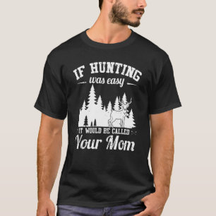 Mens Hunting Is Not Easy Hunter T-Shirt