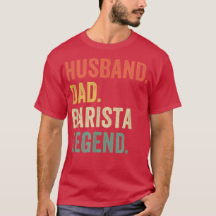 Mens Husband Dad Barista Legend Funny Coffee Maker T-Shirt