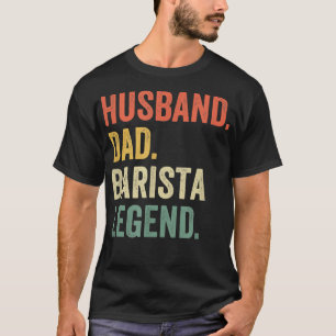 Mens Husband Dad Barista Legend Funny Coffee Maker T-Shirt