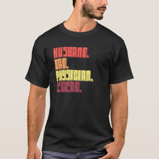 Mens Husband Dad Physician Legend Father's Day T-Shirt