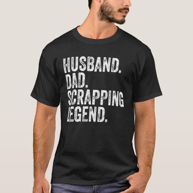 Mens Husband Dad Scrapping Legend Shirt Funny Fath (Front)