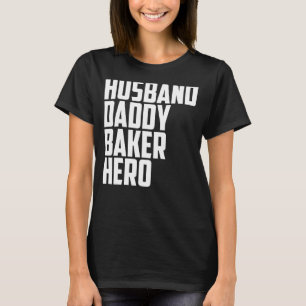 Mens Husband Daddy Baker Hero  Baking Quotes 1 T-Shirt