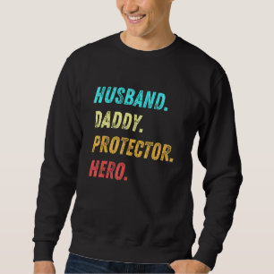 Mens Husband Daddy Protector Hero Veteran Fathers  Sweatshirt