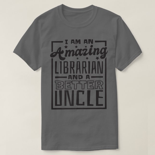 Mens I Am An Amazing Librarian And A Better Uncle, T-Shirt (Design Front)