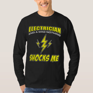 Mens I Am An Electrician And A Dad Nothing Shocks T-Shirt