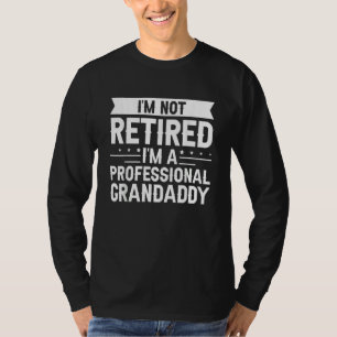 Mens I am Not Retired I am a Professional GRANDADD T-Shirt
