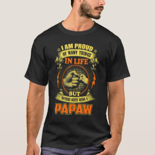 Mens I Am Proud Of Many Things In Life Papaw   Fam T-Shirt