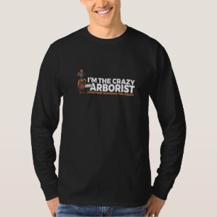 Mens  I Am The Crazy Arborist Woodworker Chainsaw  T-Shirt