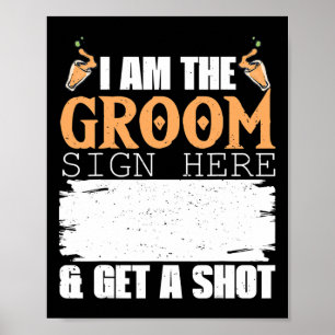 Mens I Am The Groom Sign Get A Shot Funny Wedding