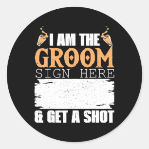 Mens I Am The Groom Sign Get A Shot Funny Wedding  Classic Round Sticker