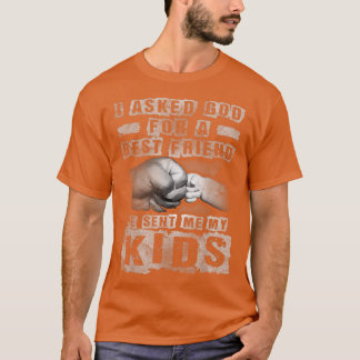 Mens I Asked God For A Best Friend He Sent Me My K T-Shirt