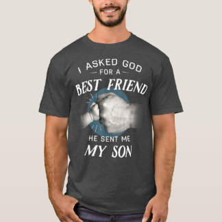 Mens I Asked God For a Best Friend, He Sent Me My T-Shirt