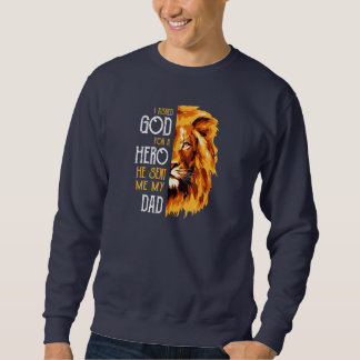 Mens I Asked God for a Hero He Sent Me My Dad Sweatshirt