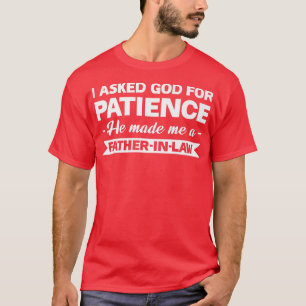 Mens I asked god patience fatherinlaw daughterinla T-Shirt