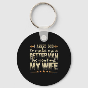 Mens I Asked God To Make Me A Better Man He Sent M Key Ring