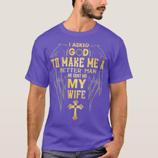 Mens I Asked God To Make Me A Better Man He Sent M T-Shirt