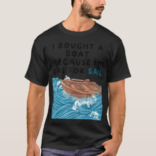 Mens I Bought A Boat Because It Was For Sail Pun T-Shirt
