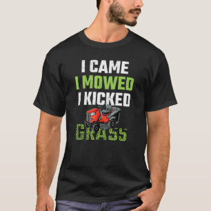 Mens I Came I Mowed I Kicked Grass Lawn Mowing Ga T-Shirt